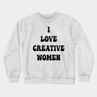 i love creative women Crewneck Sweatshirt